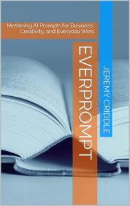 EverPrompt: Mastering AI Prompts for Business, Creativity, and Everyday Wins cover